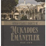 Hırka-i Saadet Dairesi ve Mukaddes Emanetler                                                                                                                                                                                                                   