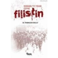 Osmanlı’yı Yıkan Cephe Filistin                                                                                                                                                                                                                                