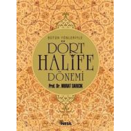 Bütün Yönleriyle Dört Halife Dönemi                                                                                                                                                                                                                            