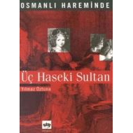 Osmanlı Hareminde Üç Haseki Sultanı                                                                                                                                                                                                                            