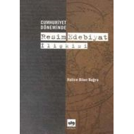 Cumhuriyet Döneminde Resim Edebiyat İlişkisi                                                                                                                                                                                                                   