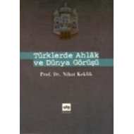 Türklerde Ahlak ve Dünya Görüşü                                                                                                                                                                                                                                
