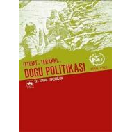 İttihat ve Terakki’nin Doğu Politikası 1908-1918                                                                                                                                                                                                               