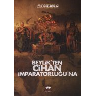 Beylikten Cihan İmparatorluğu’na                                                                                                                                                                                                                               