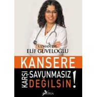 Kansere Karşı Savunmasız Değilsin!                                                                                                                                                                                                                             