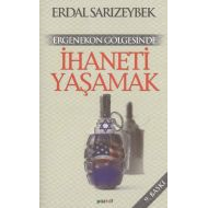 Ergenekon Gölgesinde İhaneti Yaşamak                                                                                                                                                                                                                           
