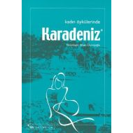 Kadın Öykülerinde Karadeniz                                                                                                                                                                                                                                    