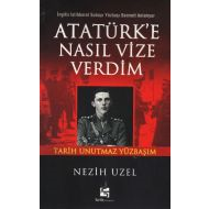 Atatürk’E Nasıl Vize Verdim                                                                                                                                                                                                                                    