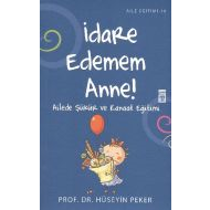 İdare Edemem Anne! - Ailede Şükür ve Kanaat Eğitim                                                                                                                                                                                                             