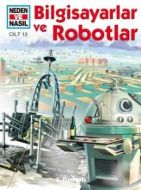 Neden ve Nasıl Cilt 12: Bilgisayarlar ve Robotlar                                                                                                                                                                                                              