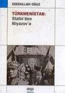 Türkmenistan: Stalin’den Niyazov’a                                                                                                                                                                                                                             