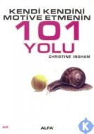 Kendi Kendini Motive Etmenin 101 Yolu                                                                                                                                                                                                                          