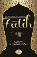 Güneşin İmparatoru Fatih                                                                                                                                                                                                                                       