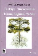 Türkiye Türkçesinin Dünü, Bugünü, Yarını                                                                                                                                                                                                                       