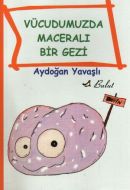 Vücudumuzda Maceralı Bir Gezi                                                                                                                                                                                                                                  