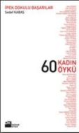 İpek Dokulu Başarılar 60 Kadın 60 Öykü                                                                                                                                                                                                                         