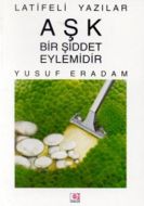 Aşk Bir Şiddet Eylemidir Latifeli Yazılar                                                                                                                                                                                                                      