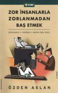 Zor İnsanlarla Zorlanmadan Baş Etmek                                                                                                                                                                                                                           