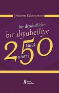 Bir Diyabetliden Bir Diyabetliye 250 Küçük Öneri                                                                                                                                                                                                               