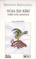 Suşa ile Kiki Yerle Gök Arasında                                                                                                                                                                                                                               