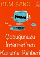 Çocuğunuzu İnternet’ten Koruma Rehberi                                                                                                                                                                                                                         