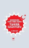 Şehbenderzade Filibeli Ahmed Hilmi’de Türklük Tasa                                                                                                                                                                                                             