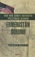 ABD’nin Güney Kafkasya Politikası olarak Ermenista                                                                                                                                                                                                             