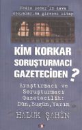 Kim Korkar Soruşturmacı Gazeteciden                                                                                                                                                                                                                            