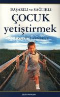 Başarılı ve Sağlıklı Çocuk Yetiştirmek                                                                                                                                                                                                                         