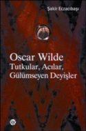 Oscar Wilde Tutkular, Acılar, Gülümseyen Deyişler                                                                                                                                                                                                              