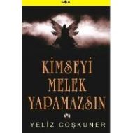 Kimseyi Melek Yapamazsın                                                                                                                                                                                                                                       