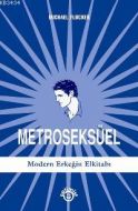 Metroseksüel-Modern Erkeğin El Kitabı                                                                                                                                                                                                                          