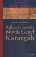 Balkan Savaşı’nda Büyük Genel Karargah                                                                                                                                                                                                                         
