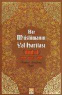 Bir Müslümanın Yol Haritası                                                                                                                                                                                                                                    