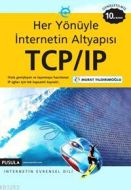 Her Yönüyle İnternetin Altyapısı TCP/IP Internetin                                                                                                                                                                                                             