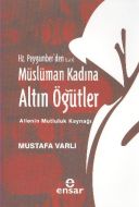 Hz. Peygamber’den Müslüman Kadına Altın Öğütler                                                                                                                                                                                                                