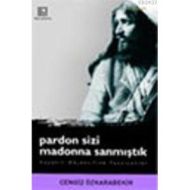 Pardon Sizi Madonna Sanmıştık                                                                                                                                                                                                                                  
