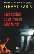 Bizi Helak Eder misin Allahım!                                                                                                                                                                                                                                 