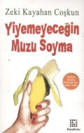 Yiyemeyeceğin Muzu Soyma                                                                                                                                                                                                                                       