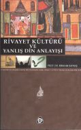 Rivayet Kültürü ve Yanlış Din Anlayışı                                                                                                                                                                                                                         