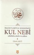 İbadetleriyle Efendimiz Kul Nebi                                                                                                                                                                                                                               