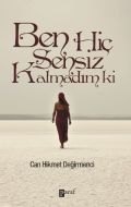 Ben Hiç Sensiz Kalmadım Ki                                                                                                                                                                                                                                     