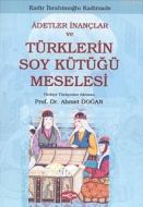 Adetler İnançlar ve Türklerin Soy Kütüğü Meselesi                                                                                                                                                                                                              