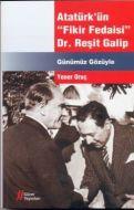 Atatürk’ün “Fikir Fedaisi“ Dr. Reşit Galip                                                                                                                                                                                                                     