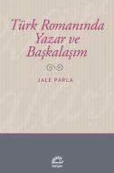 Türk Romanında Yazar ve Başkalaşım                                                                                                                                                                                                                             