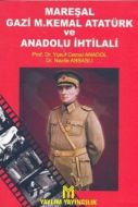Mareşal Gazi M. Kemal Atatürk ve Anadolu İhtilali                                                                                                                                                                                                              