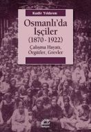 Osmanlı’da İşçiler (1870-1922)                                                                                                                                                                                                                                 
