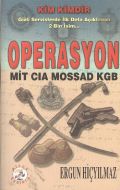 Operasyon: MİT-CIA-MOSSAD-KGB                                                                                                                                                                                                                                  