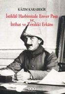 İstiklal Harbimizde Enver Paşa ve İttihat ve Terak                                                                                                                                                                                                             