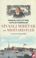 Osmanlı Devleti’nde Katolik Ermeniler Sivaslı Mihi                                                                                                                                                                                                             